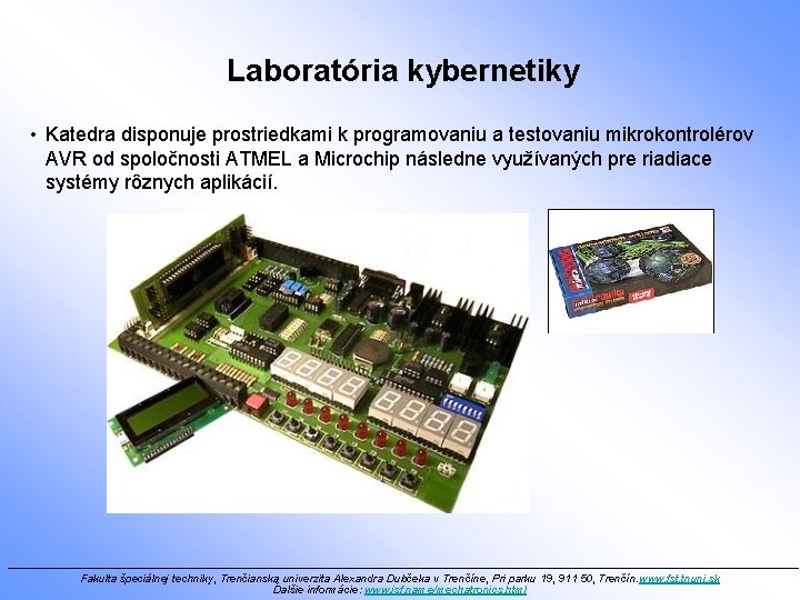 Laboratória kybernetiky • Katedra disponuje prostriedkami k programovaniu a testovaniu mikrokontrolérov AVR od spoločnosti