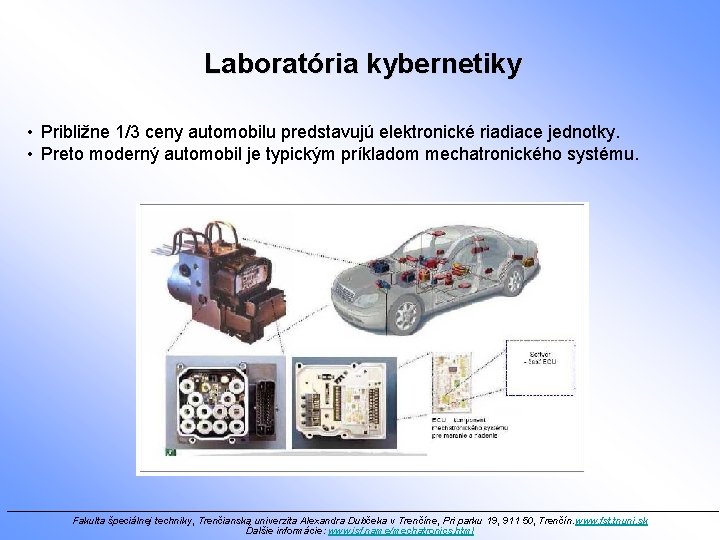 Laboratória kybernetiky • Približne 1/3 ceny automobilu predstavujú elektronické riadiace jednotky. • Preto moderný