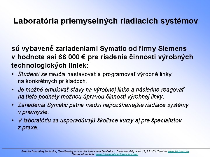 Laboratória priemyselných riadiacich systémov sú vybavené zariadeniami Symatic od firmy Siemens v hodnote asi