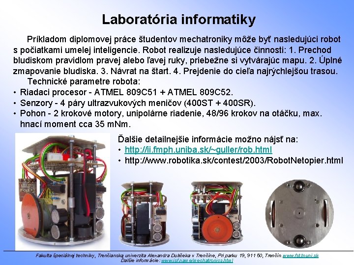 Laboratória informatiky Príkladom diplomovej práce študentov mechatroniky môže byť nasledujúci robot s počiatkami umelej