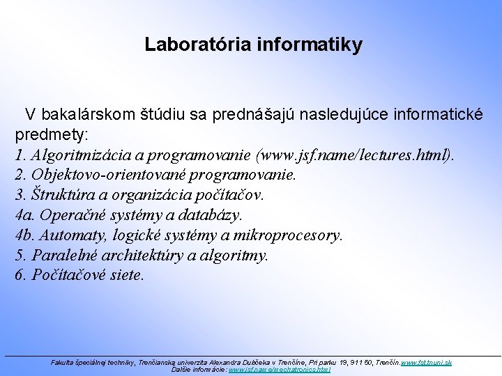 Laboratória informatiky V bakalárskom štúdiu sa prednášajú nasledujúce informatické predmety: 1. Algoritmizácia a programovanie