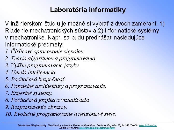 Laboratória informatiky V inžinierskom štúdiu je možné si vybrať z dvoch zameraní: 1) Riadenie