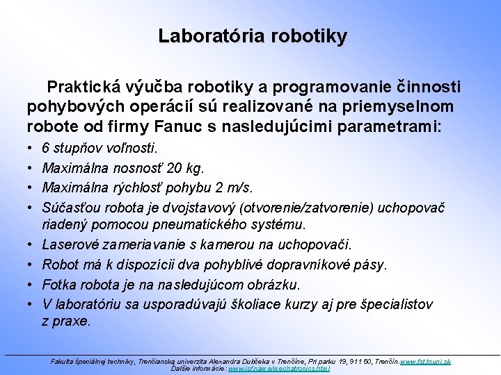 Laboratória robotiky Praktická výučba robotiky a programovanie činnosti pohybových operácií sú realizované na priemyselnom