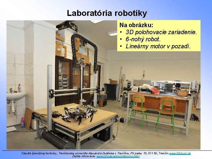 Laboratória robotiky Na obrázku: • 3 D polohovacie zariadenie. • 6 -nohý robot. •
