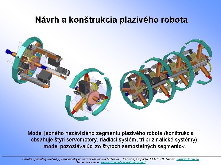 Návrh a konštrukcia plazivého robota Model jedného nezávislého segmentu plazivého robota (konštrukcia obsahuje štyri