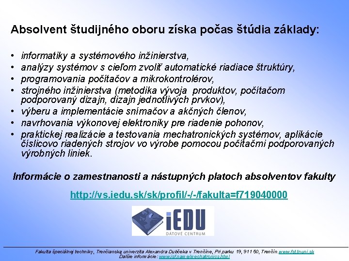 Absolvent študijného oboru získa počas štúdia základy: • • informatiky a systémového inžinierstva, analýzy