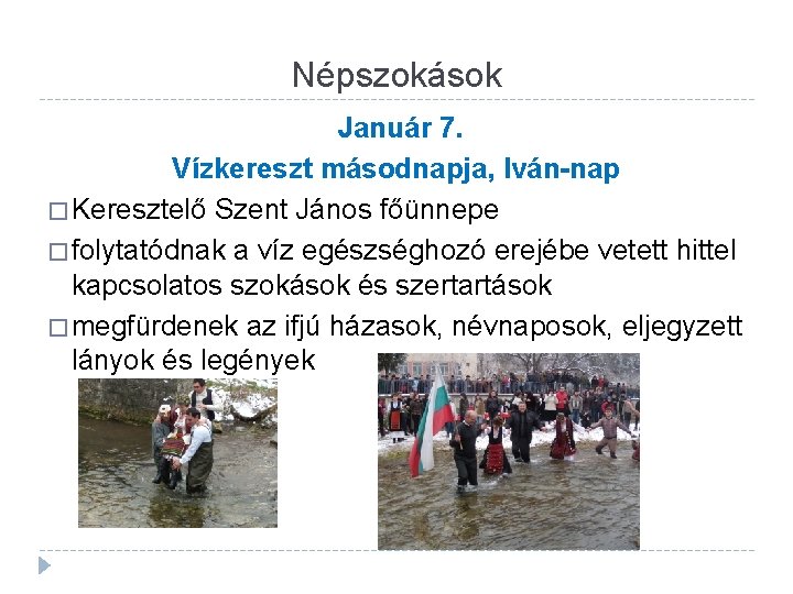 Népszokások Január 7. Vízkereszt másodnapja, Iván-nap � Keresztelő Szent János főünnepe � folytatódnak a