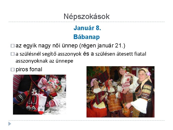 Népszokások Január 8. Bábanap � az egyik nagy női ünnep (régen január 21. )