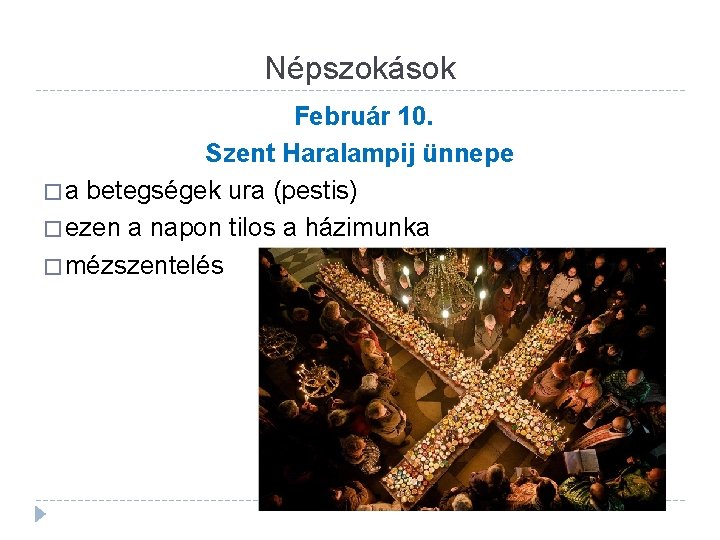 Népszokások Február 10. Szent Haralampij ünnepe � a betegségek ura (pestis) � ezen a