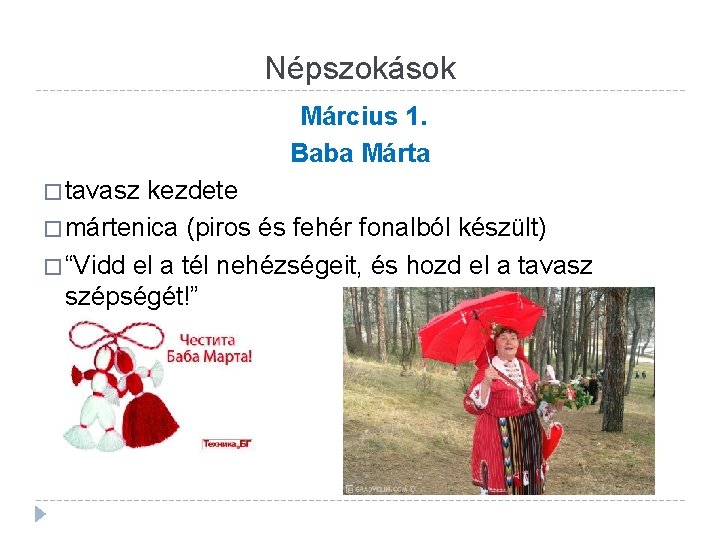 Népszokások Március 1. Baba Márta � tavasz kezdete � mártenica (piros és fehér fonalból