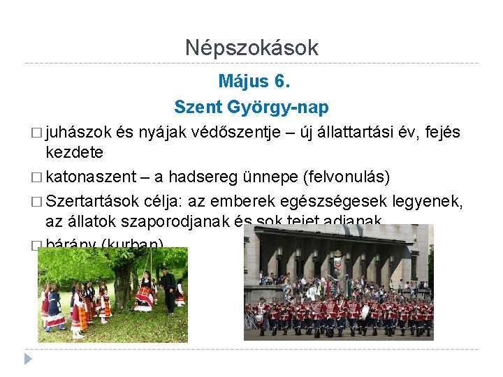 Népszokások Május 6. Szent György-nap � juhászok és nyájak védőszentje – új állattartási év,