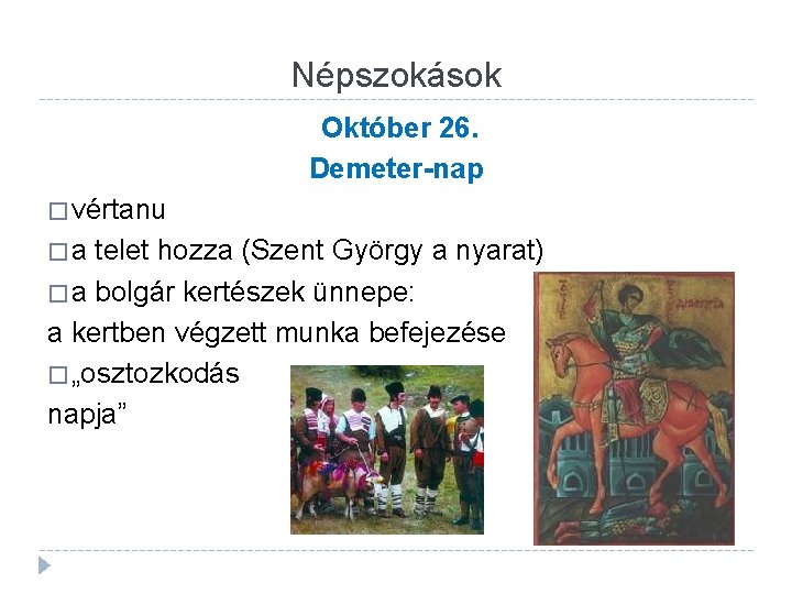 Népszokások Október 26. Demeter-nap � vértanu � a telet hozza (Szent György a nyarat)