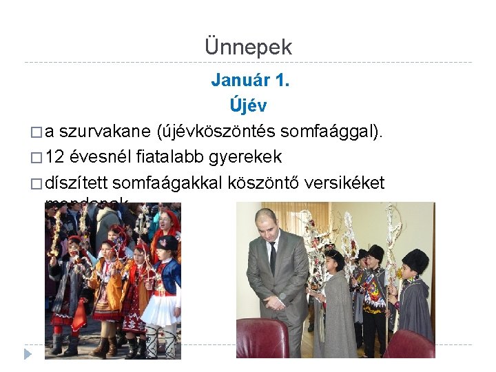 Ünnepek Január 1. Újév � a szurvakane (újévköszöntés somfaággal). � 12 évesnél fiatalabb gyerekek