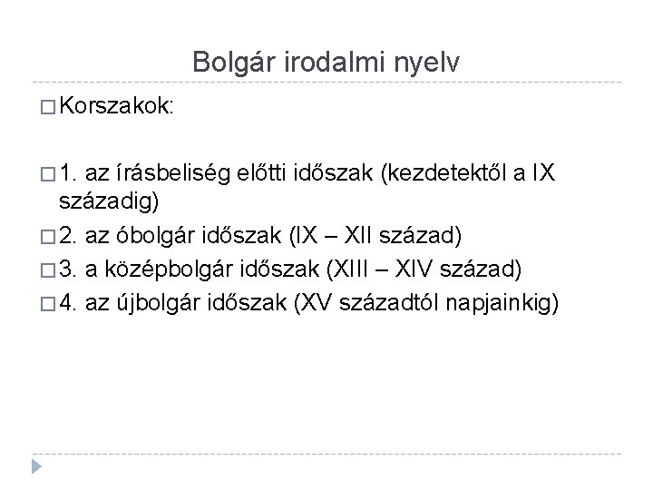 Bolgár irodalmi nyelv � Korszakok: � 1. az írásbeliség előtti időszak (kezdetektől a IX