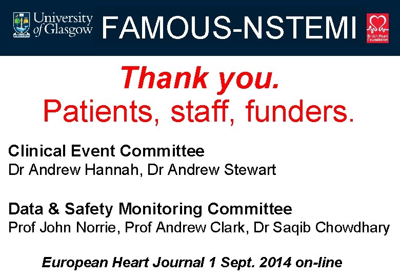 FAMOUS-NSTEMI Thank you. Patients, staff, funders. Clinical Event Committee Dr Andrew Hannah, Dr Andrew