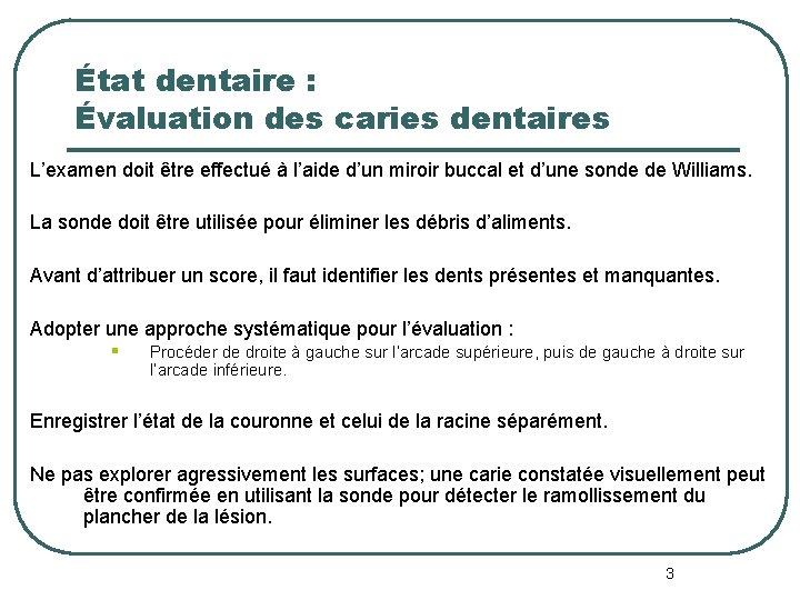 État dentaire : Évaluation des caries dentaires L’examen doit être effectué à l’aide d’un État dentaire : Évaluation des caries dentaires L’examen doit être effectué à l’aide d’un