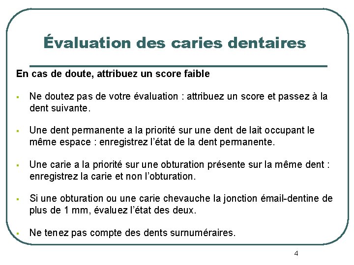 Évaluation des caries dentaires En cas de doute, attribuez un score faible § Ne Évaluation des caries dentaires En cas de doute, attribuez un score faible § Ne