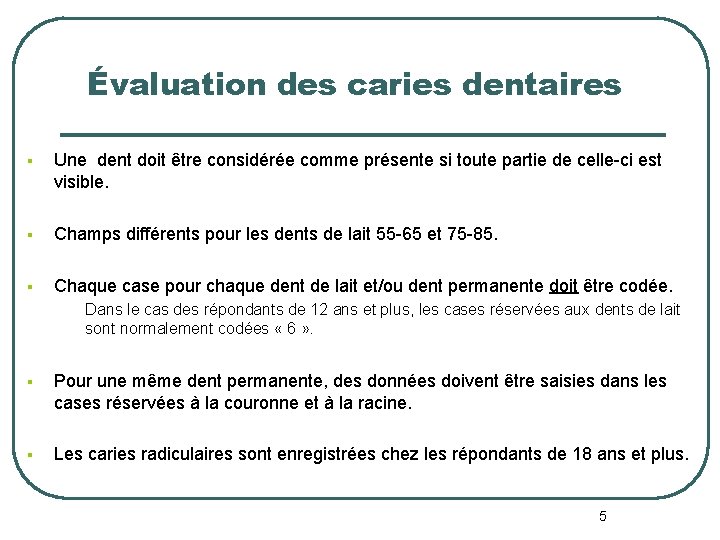 Évaluation des caries dentaires § Une dent doit être considérée comme présente si toute Évaluation des caries dentaires § Une dent doit être considérée comme présente si toute