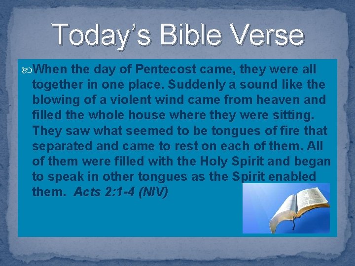 Today’s Bible Verse When the day of Pentecost came, they were all together in