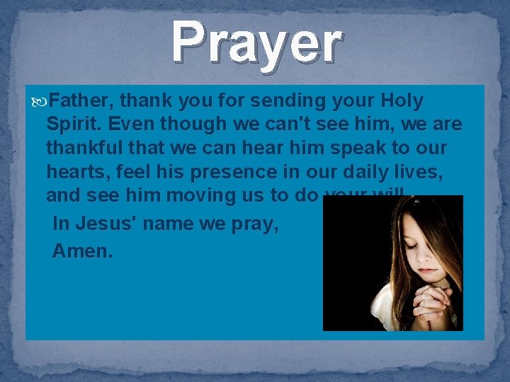 Prayer Father, thank you for sending your Holy Spirit. Even though we can't see