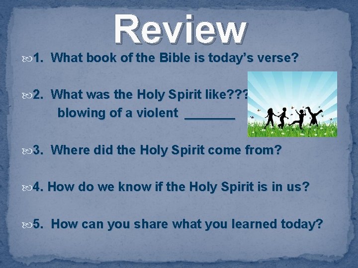 Review 1. What book of the Bible is today’s verse? 2. What was the