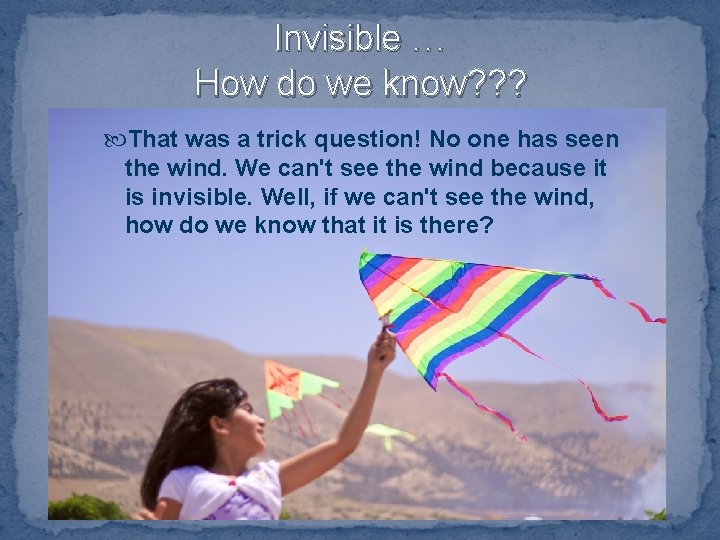 Invisible … How do we know? ? ? That was a trick question! No