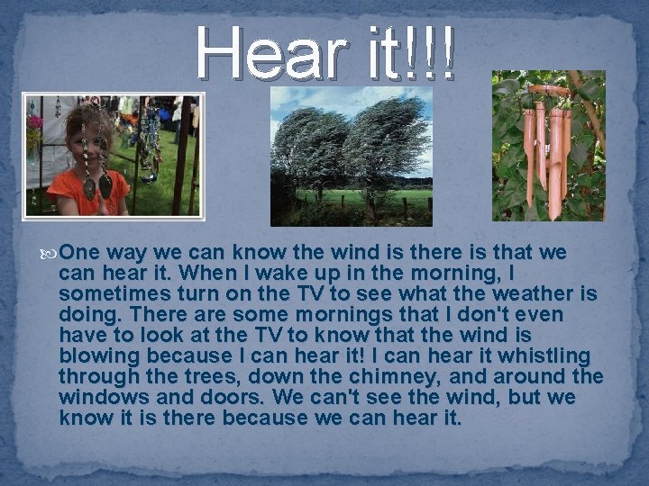 Hear it!!! One way we can know the wind is there is that we