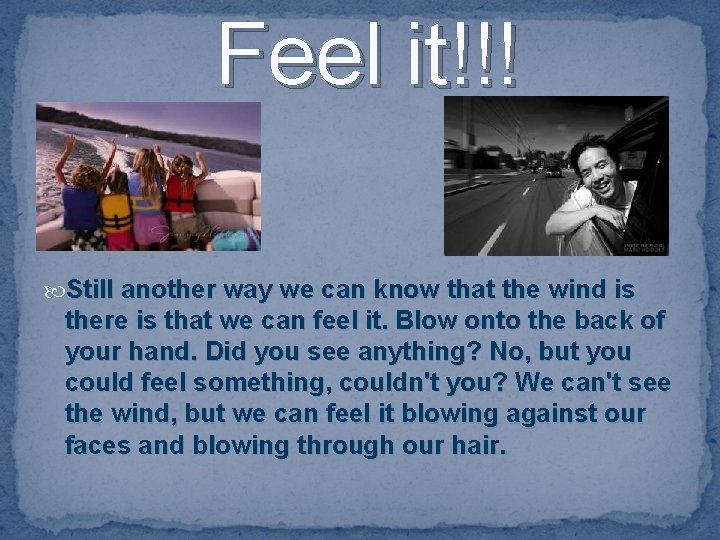 Feel it!!! Still another way we can know that the wind is there is