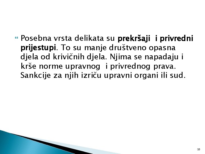  Posebna vrsta delikata su prekršaji i privredni prijestupi. To su manje društveno opasna