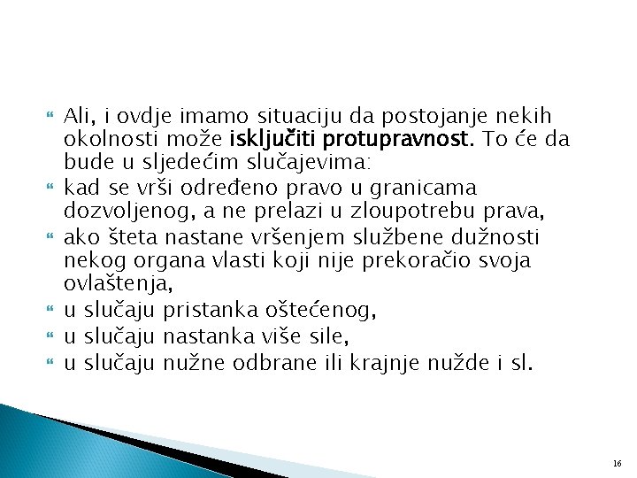  Ali, i ovdje imamo situaciju da postojanje nekih okolnosti može isključiti protupravnost. To