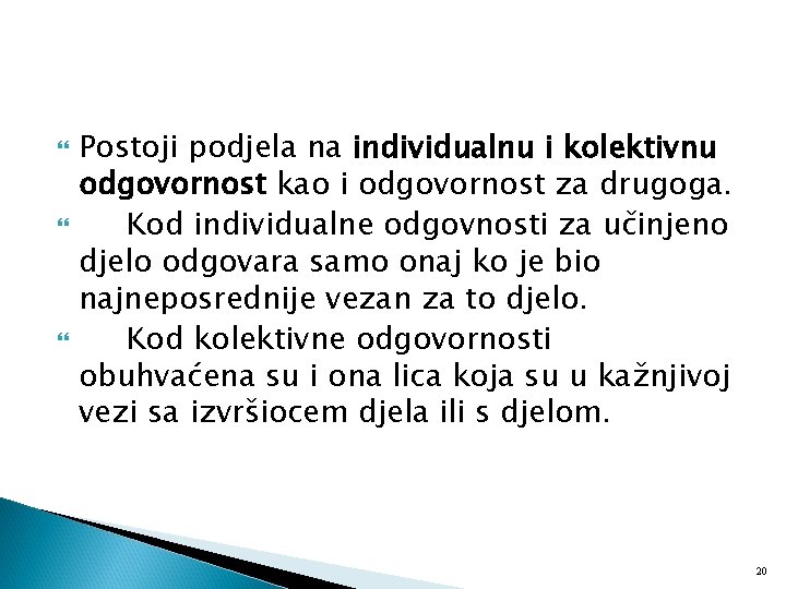  Postoji podjela na individualnu i kolektivnu odgovornost kao i odgovornost za drugoga. Kod
