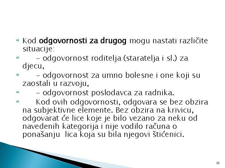  Kod odgovornosti za drugog mogu nastati različite situacije: - odgovornost roditelja (staratelja i