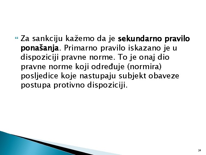  Za sankciju kažemo da je sekundarno pravilo ponašanja. Primarno pravilo iskazano je u