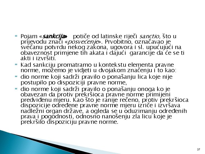  Pojam «sankcija» potiče od latinske riječi sanctio, što u prijevodu znači «posvećenje» .