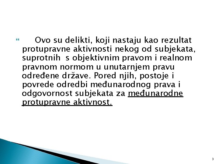  Ovo su delikti, koji nastaju kao rezultat protupravne aktivnosti nekog od subjekata, suprotnih