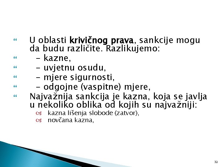  U oblasti krivičnog prava, sankcije mogu da budu različite. Razlikujemo: - kazne, -