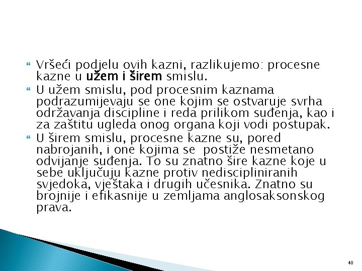  Vršeći podjelu ovih kazni, razlikujemo: procesne kazne u užem i širem smislu. U