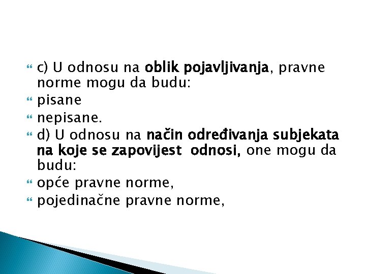  c) U odnosu na oblik pojavljivanja, pravne norme mogu da budu: pisane nepisane.