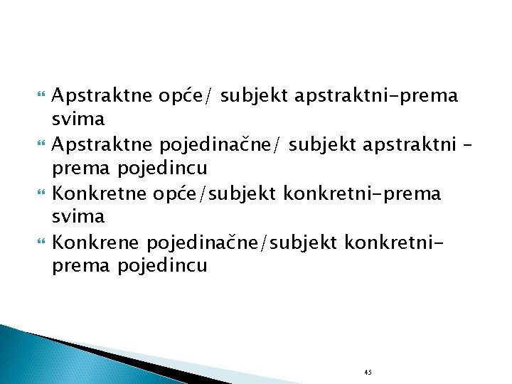  Apstraktne opće/ subjekt apstraktni-prema svima Apstraktne pojedinačne/ subjekt apstraktni – prema pojedincu Konkretne