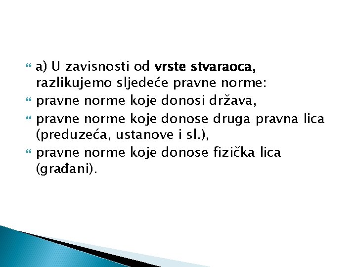  a) U zavisnosti od vrste stvaraoca, razlikujemo sljedeće pravne norme: pravne norme koje