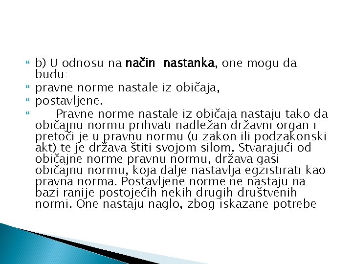  b) U odnosu na način nastanka, one mogu da budu: pravne norme nastale