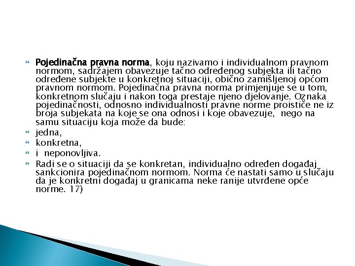  Pojedinačna pravna norma, koju nazivamo i individualnom pravnom normom, sadržajem obavezuje tačno određenog