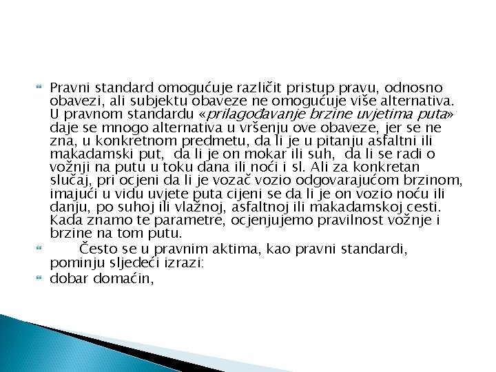  Pravni standard omogućuje različit pristup pravu, odnosno obavezi, ali subjektu obaveze ne omogućuje