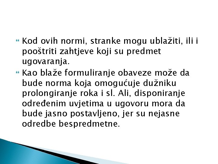  Kod ovih normi, stranke mogu ublažiti, ili i pooštriti zahtjeve koji su predmet