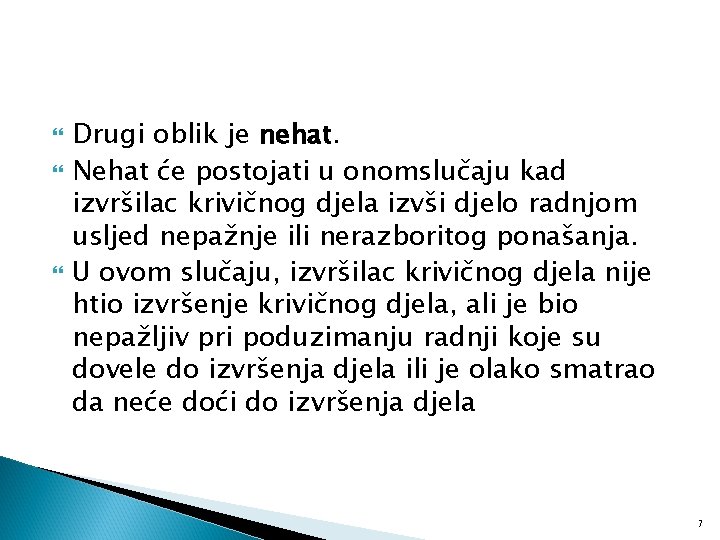  Drugi oblik je nehat. Nehat će postojati u onomslučaju kad izvršilac krivičnog djela