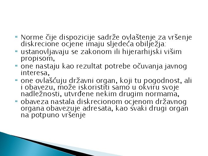  Norme čije dispozicije sadrže ovlaštenje za vršenje diskrecione ocjene imaju sljedeća obilježja: ustanovljavaju