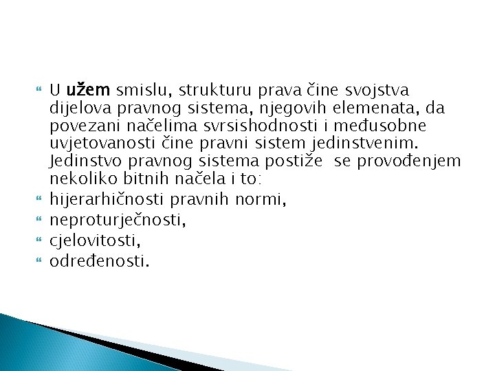  U užem smislu, strukturu prava čine svojstva dijelova pravnog sistema, njegovih elemenata, da