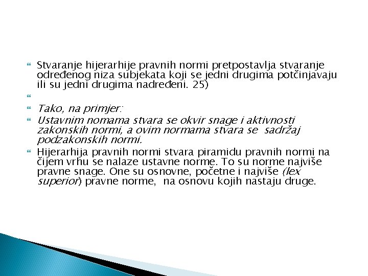  Stvaranje hijerarhije pravnih normi pretpostavlja stvaranje određenog niza subjekata koji se jedni drugima