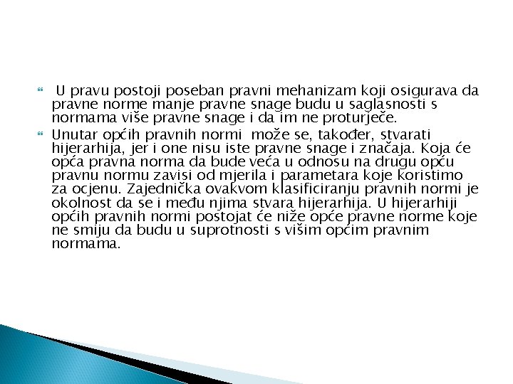  U pravu postoji poseban pravni mehanizam koji osigurava da pravne norme manje pravne