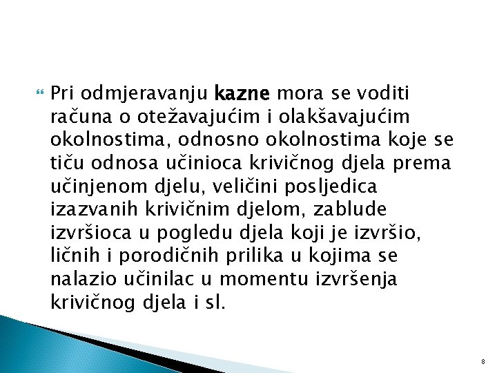  Pri odmjeravanju kazne mora se voditi računa o otežavajućim i olakšavajućim okolnostima, odnosno